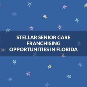 Stellar Senior Care Franchising Opportunities in Florida